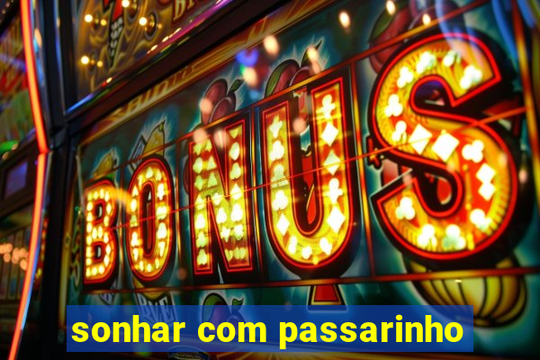 sonhar com passarinho